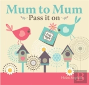 Mum To Mum, Pass It On