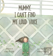 Mummy, I Can'T Find My Loud Voice