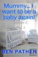 Mummy... I Want To Be A Baby Again! Vol 2