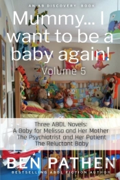 Mummy... I Want To Be A Baby Again! (Vol 5)