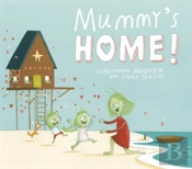 Mummy'S Home!