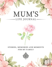 Mum'S Life Journal: Stories, Memories An