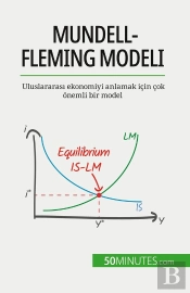 Mundell-Fleming Modeli : Uluslararasi Ekonomiyi Anlamak Için Çok Onemli Bir Model