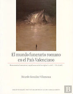 Bertrand.pt - Mundo Funerario Romano En El Pais Valenciano: Monumentos Funerarios Y Sepulturas Entre Los Siglos, E