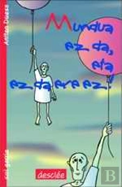 Mundua Ez Da, Eta Ez Da Ere Ez