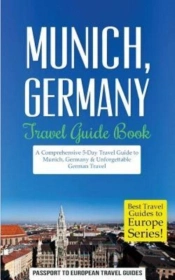 Munich: Munich, Germany: Travel Guide Bo