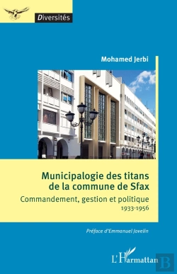 Bertrand.pt - Municipalogie Des Titans De La Commune De Sfax : Commandement, Gestion Et Politique 1933-1956