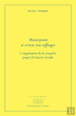 Bertrand.pt - Municipium Et Civitas Sine Suffragio : L'Organisation De La Conquête Jusqu'À La Guerre Sociale