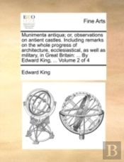 Munimenta Antiqua; Or, Observations On A
