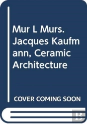 Mur L Murs. Jacques Kaufmann, Ceramic Architecture