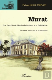 Murat, Une Famille De Marie-Galante Et Son Habitation (2e Édition)
