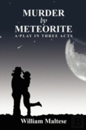 Murder By Meteorite: A Play In Three Act