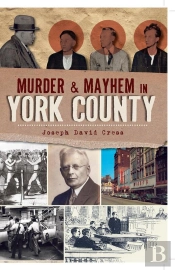 Murder & Mayhem In York County
