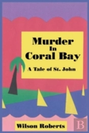 Murder In Coral Bay: A Tale Of St. John