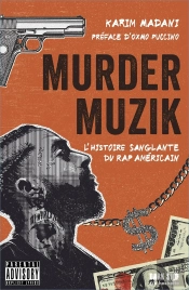 Murder Muzik : L'Histoire Sanglante Du Rap Américain