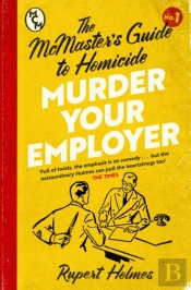 Murder Your Employer: The Mcmasters Guide To Homicide