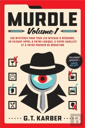Murdle Tome 1 : 100 Mystères Pour Tous Les Niveaux À Résoudre, En Faisant Appel À Votre Logique, À Votre Habileté Et À Votre Pouvoir De Déduction