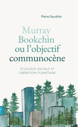 Bertrand.pt - Murray Bookchin Ou L'Objectif Communocène : Écologie Sociale Et Libération Planétaire