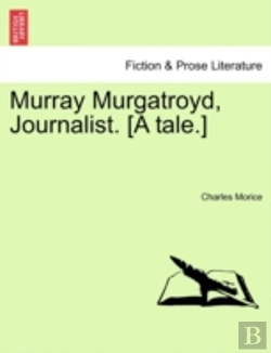 Bertrand.pt - Murray Murgatroyd, Journalist. (A Tale.)