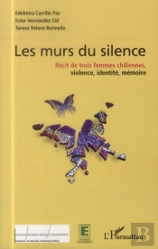 Murs Du Silence ; Récit De Trois Femmes Chiliennes, Violence, Identité, Mémoire