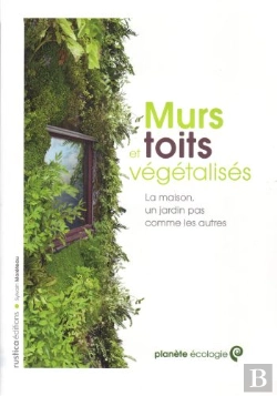 Bertrand.pt - Murs Et Toits Végétalisés ; La Maison, Un Jardin Pas Comme Les Autres