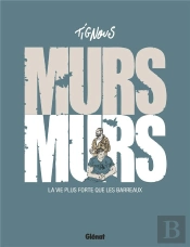 Murs... Murs ; La Vie Plus Forte Que Les Barreaux