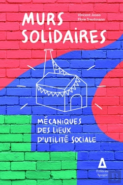 Bertrand.pt - Murs Solidaires : Mécaniques Des Lieux D'Utilité Sociale