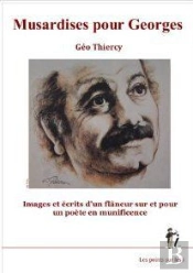 Musardises Pour Georges : Images Et Écrits D'Un Flaneur Sur Et Pour Un Poète En Munificence