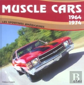 Muscle Cars 1964-1974 ; Les Sportives Americaines