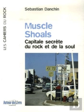 Muscle Shoals ; Capitale Secrète Du Rock Et De La Soul