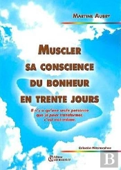 Muscler Sa Conscience Du Bonheur En Trente Jours