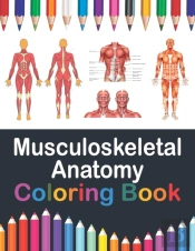 Musculoskeletal Anatomy Coloring Book
