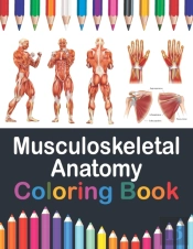 Musculoskeletal Anatomy Coloring Book
