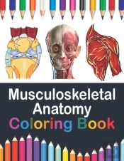 Musculoskeletal Anatomy Coloring Book