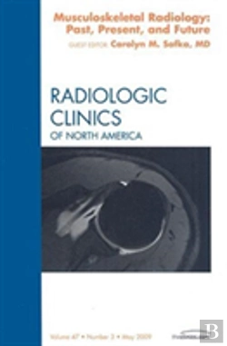 Bertrand.pt - Musculoskeletal Radiology: Past, Present, And Future, An Issue Of Radiologic Clinics