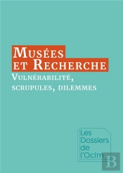 Musees & Recherche : Vulnerabilite, Scrupules, Dilemmes