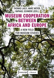 Museum Cooperation Between Africa And Europe Â€“ A New Field For Museum Studies