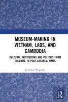 Museum-Making In Vietnam, Laos, And Cambodia