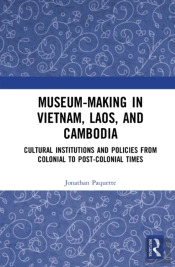 Museum-Making In Vietnam, Laos, And Cambodia
