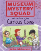 Museum Mystery Squad And The Case Of The Curious Coins