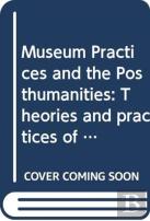 Museum Practices And The Posthumanities