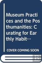 Museum Practices And The Posthumanities