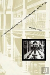 Museums And American Intellectual Life, 1876-1926