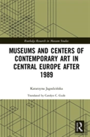Museums And Centers Of Contemporary Art In Central Europe After 1989