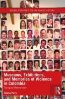 Museums, Exhibitions, And Memories Of Violence In Colombia