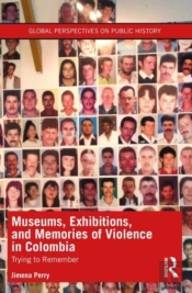 Museums, Exhibitions, And Memories Of Violence In Colombia
