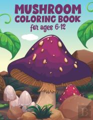 Mushroom Coloring Book For Ages 6-12