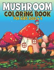 Mushroom Coloring Book For Kids Ages 4-8