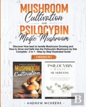 Mushroom Cultivation And Psilocybin Magic Mushroom 2 Books In 1