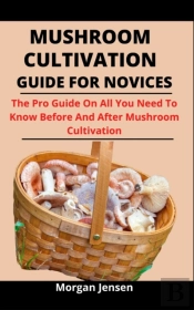 Mushroom Cultivation Guide For Novices